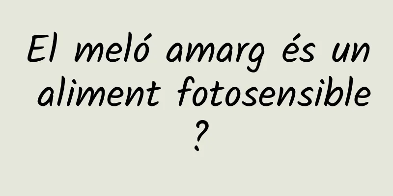 El meló amarg és un aliment fotosensible?