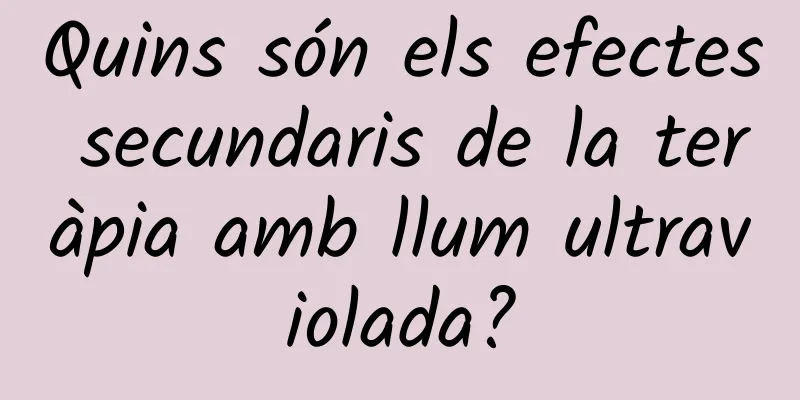 Quins són els efectes secundaris de la teràpia amb llum ultraviolada?