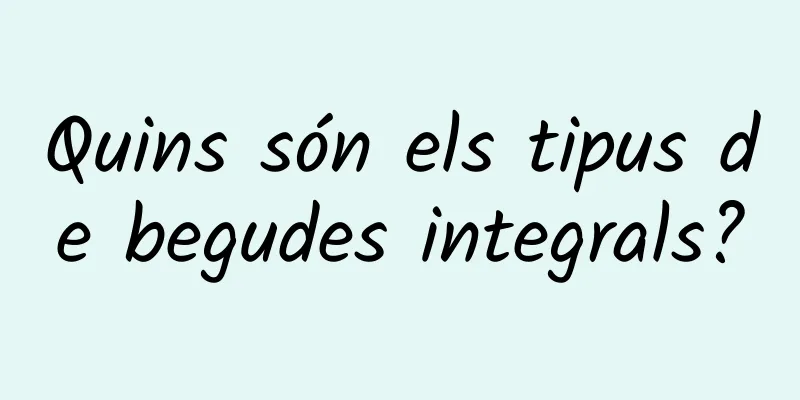 Quins són els tipus de begudes integrals?