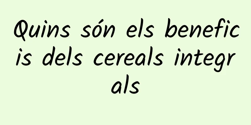 Quins són els beneficis dels cereals integrals