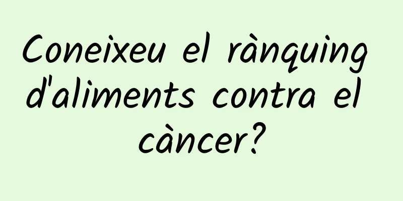 Coneixeu el rànquing d'aliments contra el càncer?