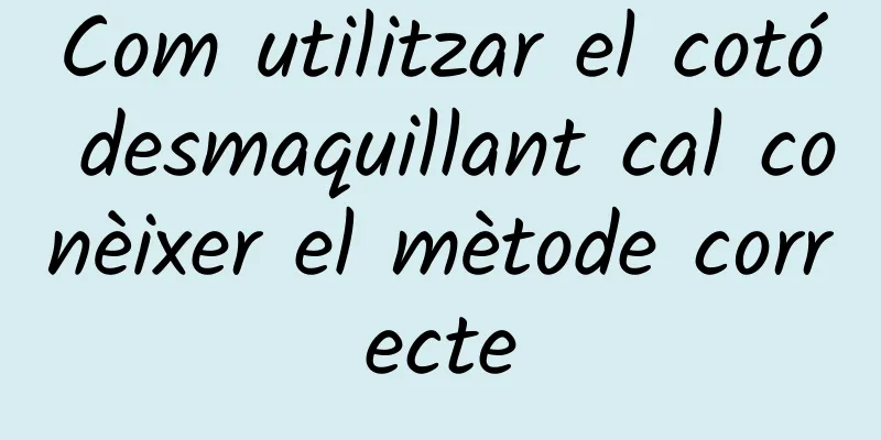 Com utilitzar el cotó desmaquillant cal conèixer el mètode correcte