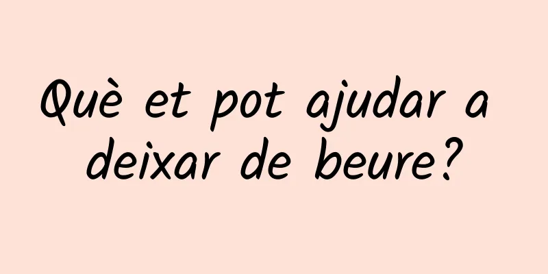 Què et pot ajudar a deixar de beure?