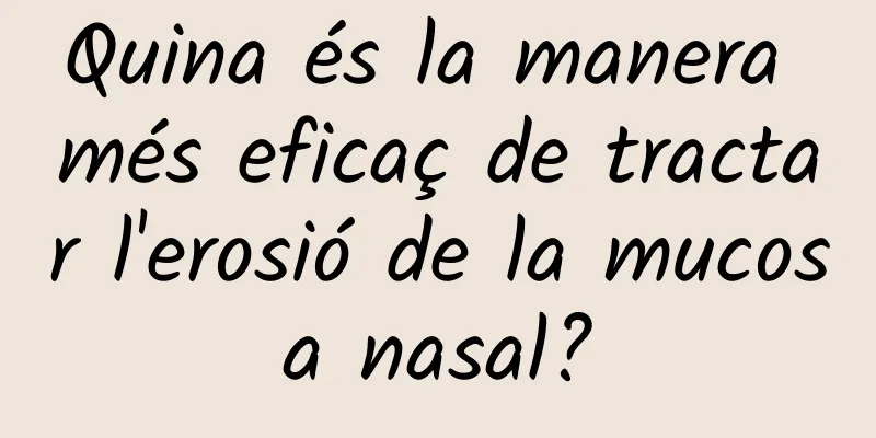 Quina és la manera més eficaç de tractar l'erosió de la mucosa nasal?
