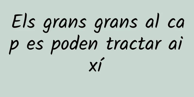 Els grans grans al cap es poden tractar així