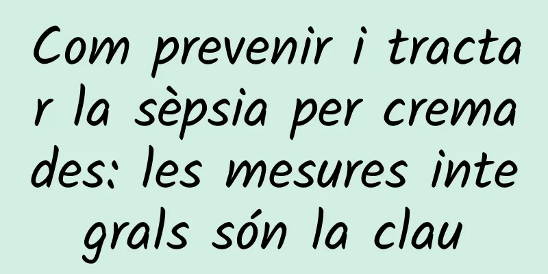 Com prevenir i tractar la sèpsia per cremades: les mesures integrals són la clau
