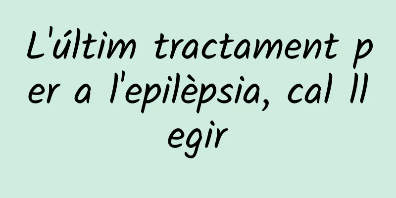 L'últim tractament per a l'epilèpsia, cal llegir