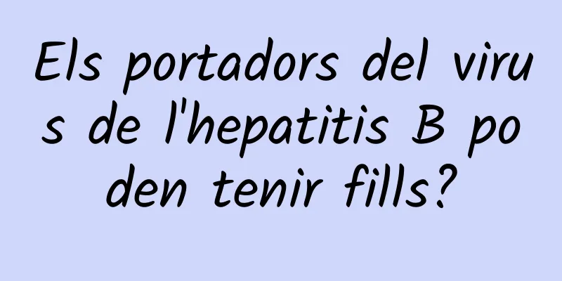 Els portadors del virus de l'hepatitis B poden tenir fills?