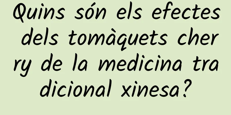 Quins són els efectes dels tomàquets cherry de la medicina tradicional xinesa?