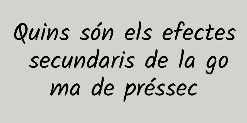 Quins són els efectes secundaris de la goma de préssec