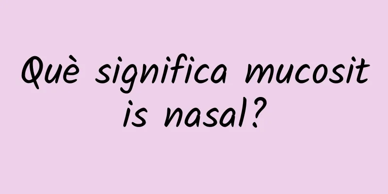 Què significa mucositis nasal?