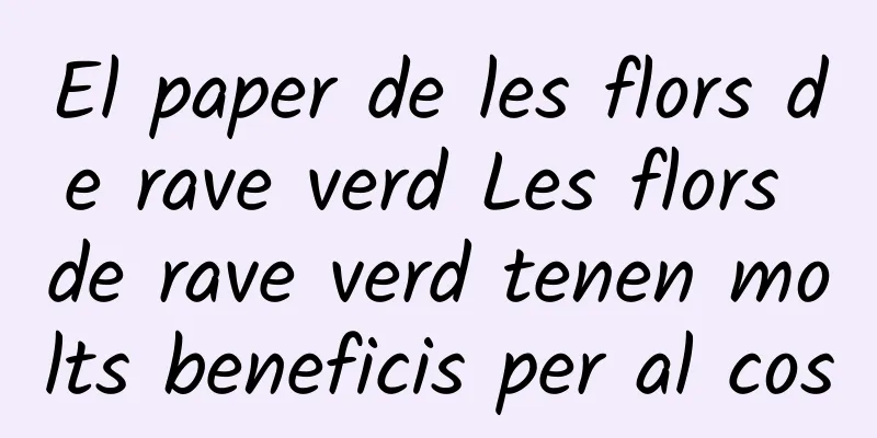 El paper de les flors de rave verd Les flors de rave verd tenen molts beneficis per al cos