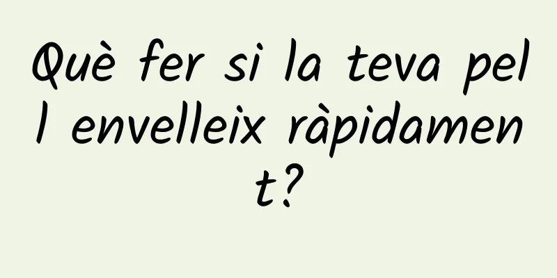 Què fer si la teva pell envelleix ràpidament?