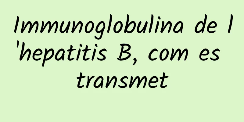Immunoglobulina de l'hepatitis B, com es transmet
