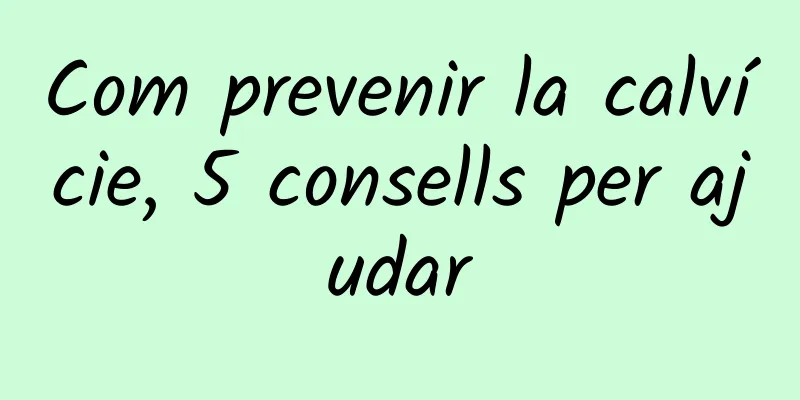 Com prevenir la calvície, 5 consells per ajudar