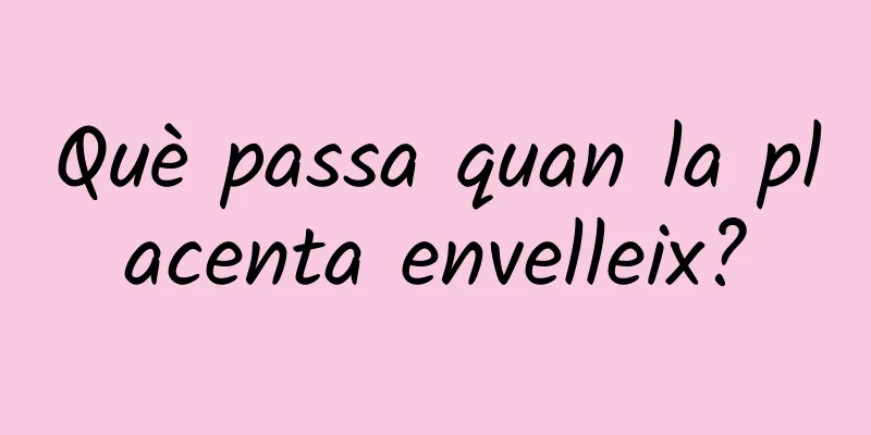 Què passa quan la placenta envelleix?