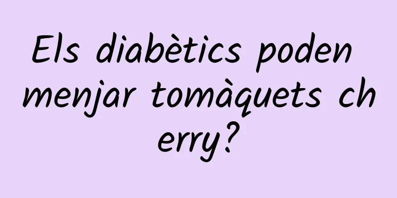 Els diabètics poden menjar tomàquets cherry?