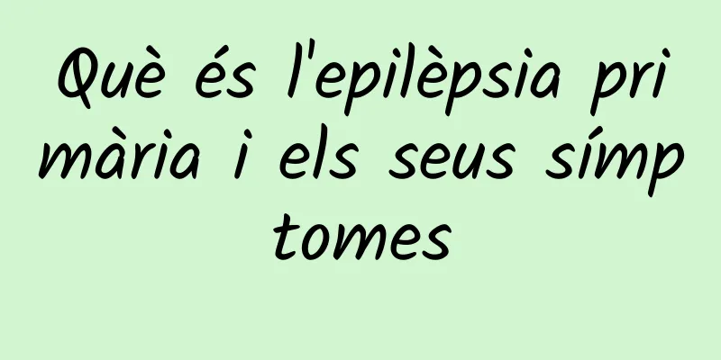 Què és l'epilèpsia primària i els seus símptomes