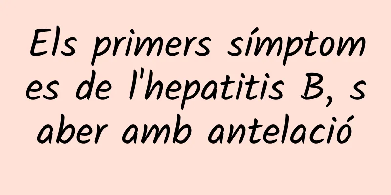 Els primers símptomes de l'hepatitis B, saber amb antelació