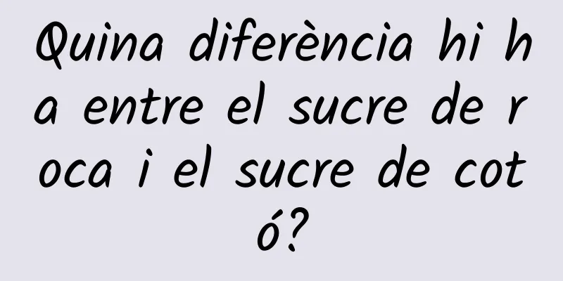 Quina diferència hi ha entre el sucre de roca i el sucre de cotó?
