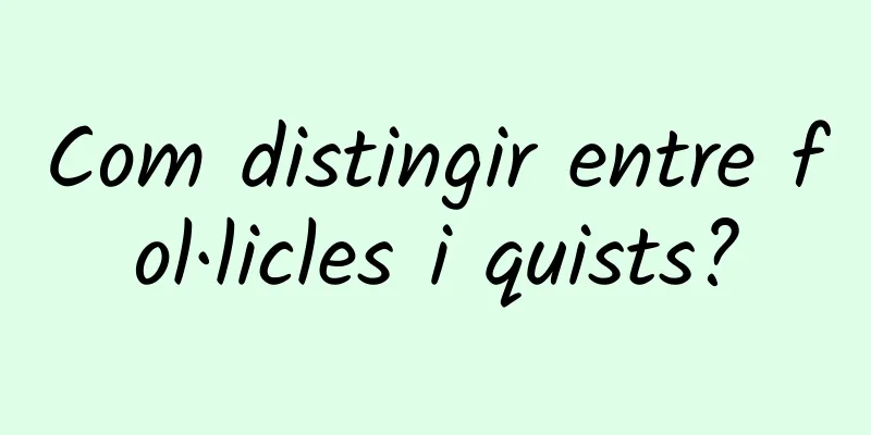 Com distingir entre fol·licles i quists?