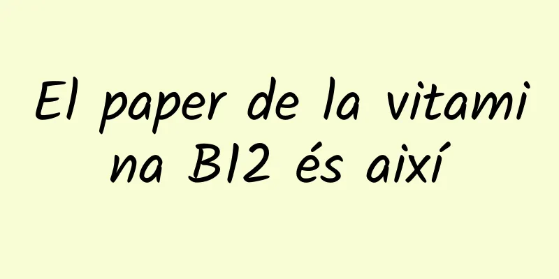 El paper de la vitamina B12 és així