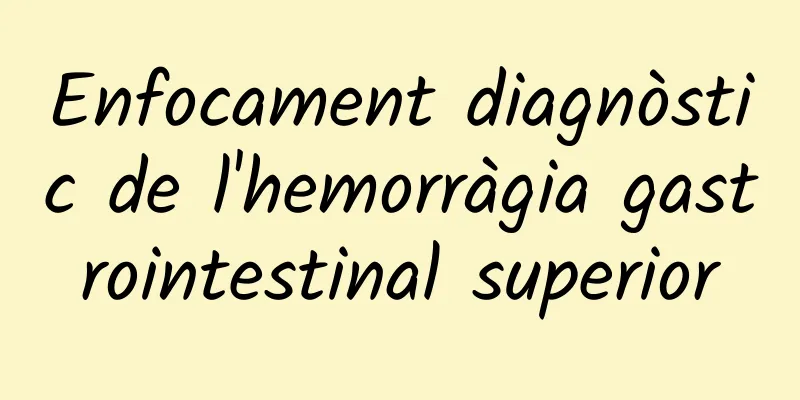 Enfocament diagnòstic de l'hemorràgia gastrointestinal superior