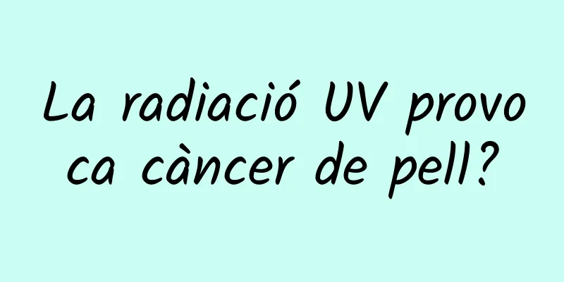 La radiació UV provoca càncer de pell?