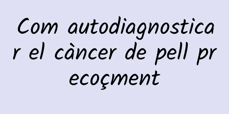 Com autodiagnosticar el càncer de pell precoçment