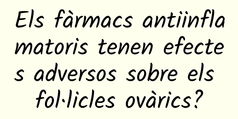 Els fàrmacs antiinflamatoris tenen efectes adversos sobre els fol·licles ovàrics?