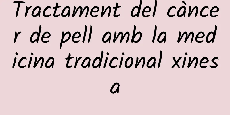 Tractament del càncer de pell amb la medicina tradicional xinesa