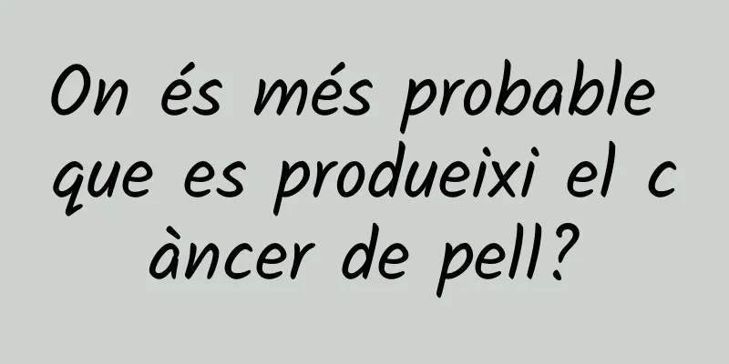 On és més probable que es produeixi el càncer de pell?