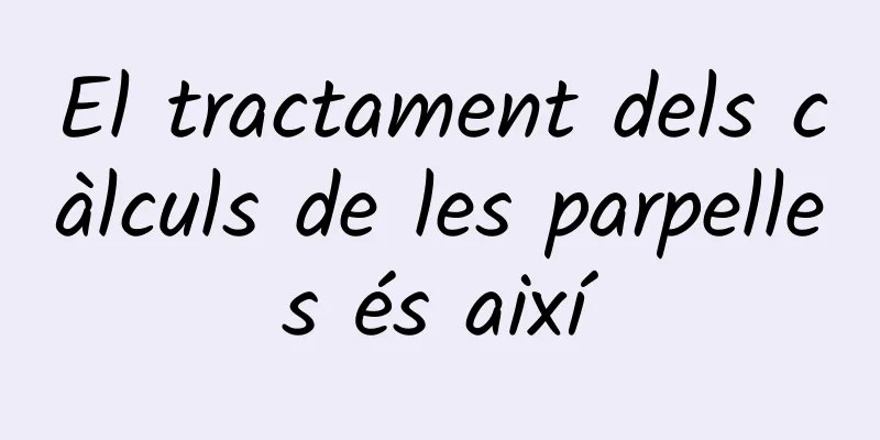 El tractament dels càlculs de les parpelles és així