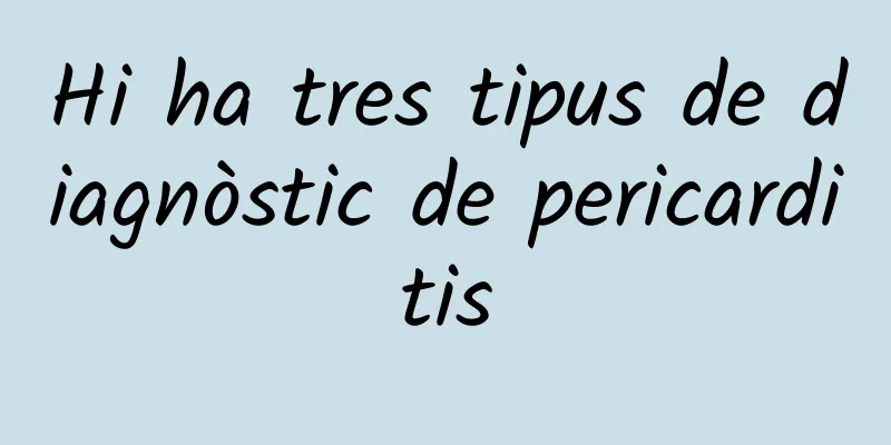 Hi ha tres tipus de diagnòstic de pericarditis