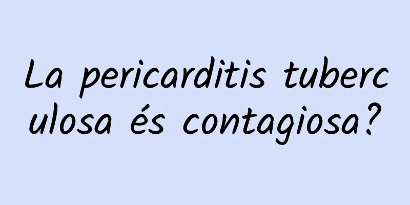 La pericarditis tuberculosa és contagiosa?