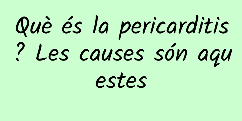 Què és la pericarditis? Les causes són aquestes