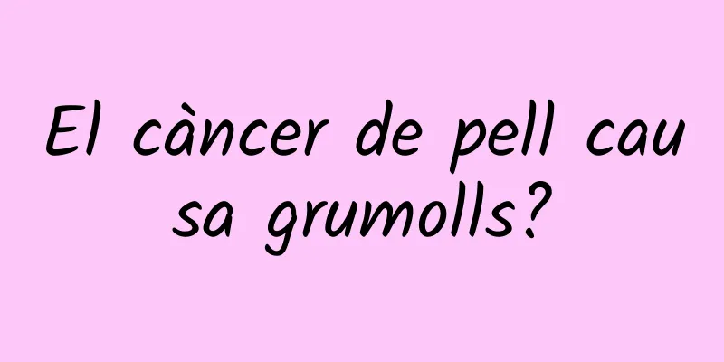 El càncer de pell causa grumolls?