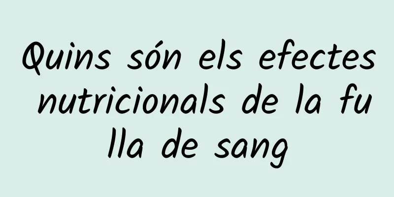 Quins són els efectes nutricionals de la fulla de sang