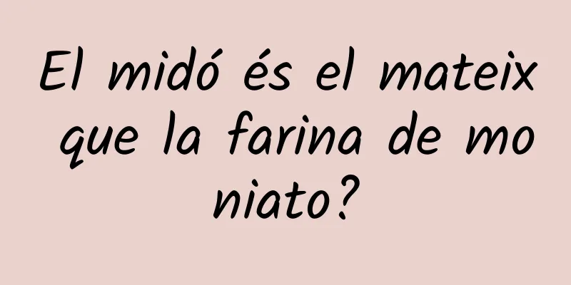El midó és el mateix que la farina de moniato?