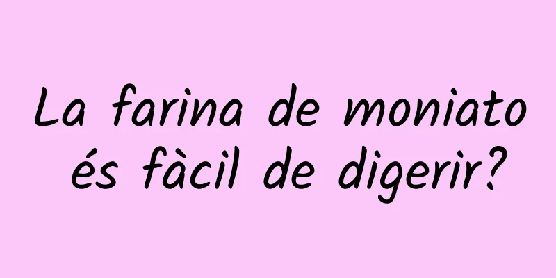 La farina de moniato és fàcil de digerir?