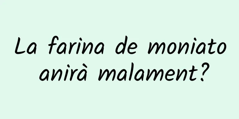 La farina de moniato anirà malament?