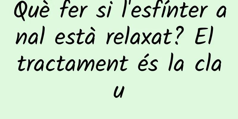 Què fer si l'esfínter anal està relaxat? El tractament és la clau