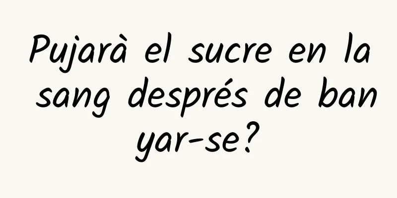 Pujarà el sucre en la sang després de banyar-se?