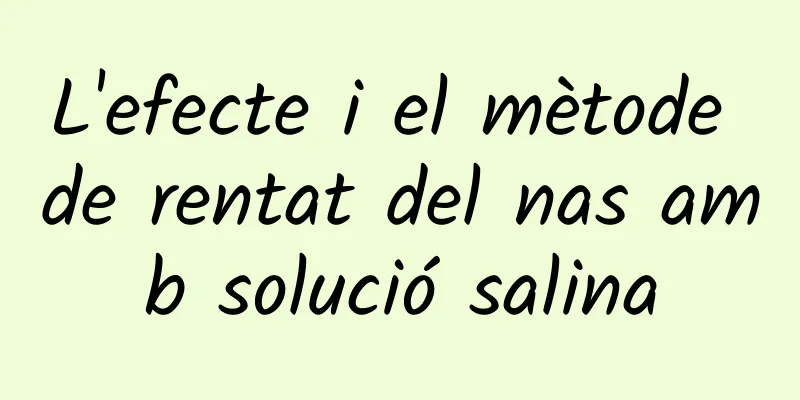 L'efecte i el mètode de rentat del nas amb solució salina