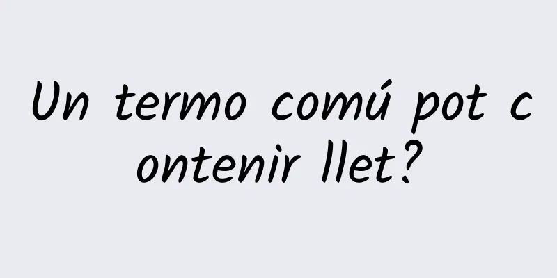 Un termo comú pot contenir llet?