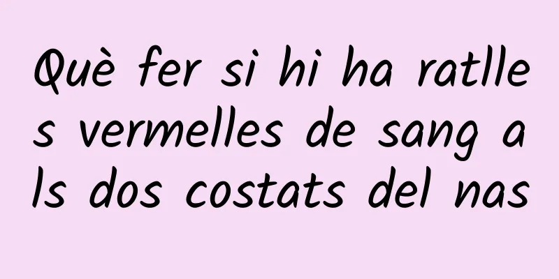 Què fer si hi ha ratlles vermelles de sang als dos costats del nas