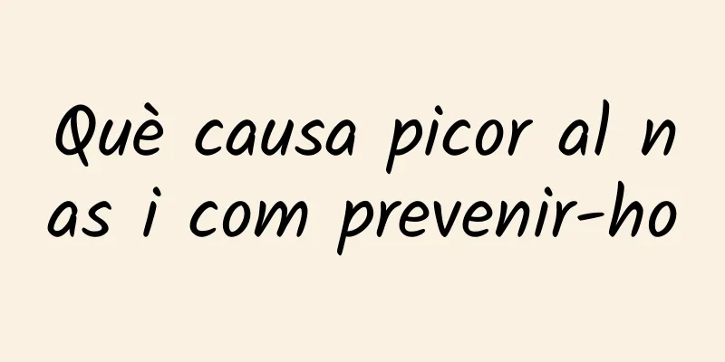 Què causa picor al nas i com prevenir-ho