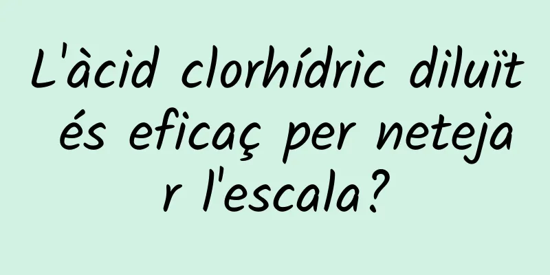 L'àcid clorhídric diluït és eficaç per netejar l'escala?
