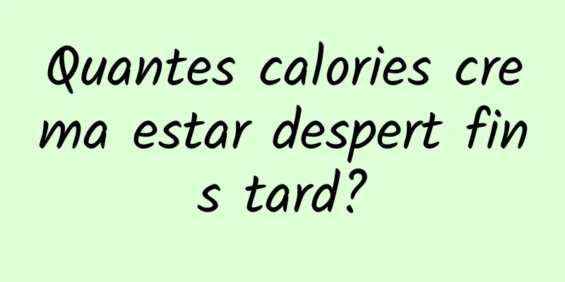 Quantes calories crema estar despert fins tard?