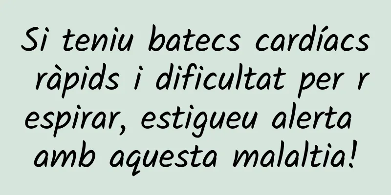 Si teniu batecs cardíacs ràpids i dificultat per respirar, estigueu alerta amb aquesta malaltia!